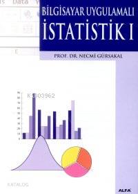  Bilgisayar Uygulamalı| İstatistik 1 | Necmi Gürsakal | Alfa Ders Kitapları | 9789753169547 | 