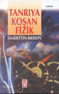  Tanrıya Koşan Fizik | Saadettin Merdin | Timaş Yayınları | 9789753621717 | 