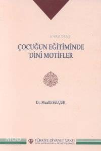  Çocuğun Eğitiminde Dini Motifler | Mualla Selçuk | Türkiye Diyanet Vakfı Yayınları | 9789753890397 | 