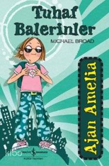  Ajan Amelia Tuhaf Balerinler | Ajan Amelia Tuhaf Balerinler | Michael Broad | Gökçe Ateş Aytuğ | Türkiye İş Bankası Kültür Yayınları | 9786053605492 