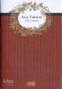  Ateş Yakmak (Ciltli) | Jack London | Memet Fuat | Adam Yayınları | 9789754187342 | 