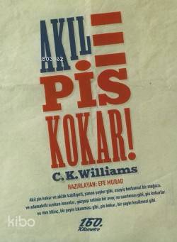 Akıl Pis Kokar | C K Williams | Burak Fidan | 160 Kilometre Yayınevi | 9786055185060 | 