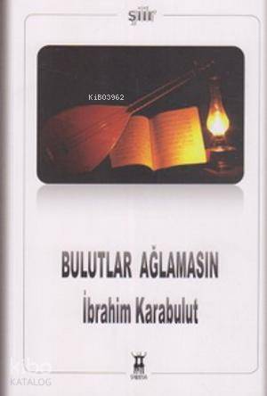  Bulutlar Ağlamasın | İbrahim Karabulut | Sarissa Yayınları | 9786058738003 | 