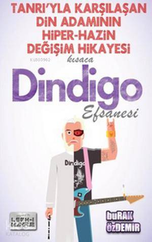  Kısaca Dindigo Efsanesi Tanrıyla Karşılaşan Din Adamının Hiper Hazin Değişim Hikayesi | Kısaca Dindigo Efsanesi Tanrıyla Karşılaşan Din Adamının Hiper Hazin Değişim Hikayesi | Burak Özdemir | Doğumgünü Kitapları | 9786058583108 