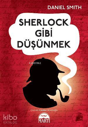  Sherlock Gibi Düşünmek | Sherlock Gibi Düşünmek | Daniel Smith | Cumhur Mısırlıoğlu | Rose Mary Samanoğlu Aktaş | Martı Yayınları | 9786053481874 