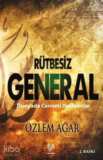  Rütbesiz General Dünyada Cenneti Yaşayanlar | Özlem Ağar | Çağrı Yayınları | 9789754542233 | 
