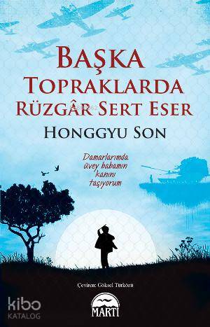  Başka Topraklarda Rüzgar Sert Eser | Başka Topraklarda Rüzgar Sert Eser | Son Honggyu | Göksel Türközü | Rose Mary Samanoğlu Aktaş | Martı Yayınları | 9786053482017 