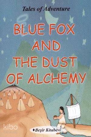  Blue Fox And The Dust Of Alchemy | Blue Fox And The Dust Of Alchemy | Serkan Koç | Beşir Kitabevi | 9786055910815 
