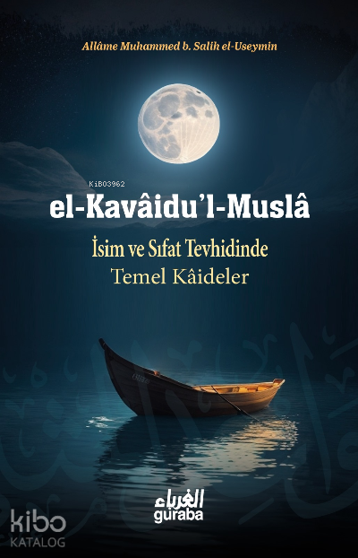  el Kavaidul Musla İsim ve Sıfat Tevhidinde Temel Kaideler | el Kavaidul Musla İsim ve Sıfat Tevhidinde Temel Kaideler | Muhammed b Salih El Useymîn | Mustafa Öztürk | Guraba Yayınları | 9789758810932 