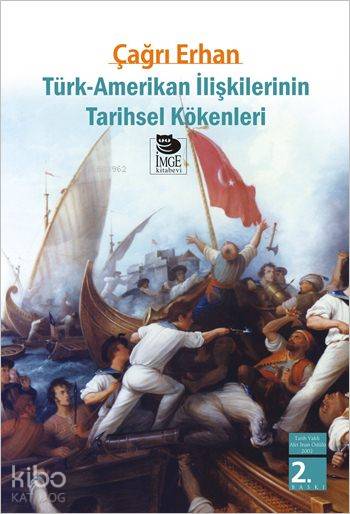  Türk Amerikan İlişkilerinin Tarihsel Kökenleri | Çağrı Erhan | Şebnem Çiler Tabakçı | İmge Kitabevi Yayınları | 9789755333243 | 
