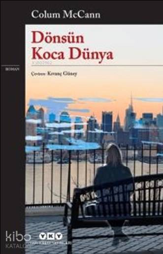  Dönsün Koca Dünya | Dönsün Koca Dünya | Colum Mccann | Kıvanç Güney | Ömer Şişman | Yapı Kredi Yayınları ( YKY ) | 9789750831119 