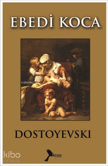  Ebedi Koca | Fyodor Mihayloviç Dostoyevski | Melike Yücel | Fahrettin Ertunç | Karmen Yayınları | 9786059888127 | 