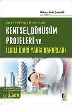 Kentsel Yenilemede Bir Araç Olarak Kentsel Dönüşüm Projeleri ve İlgili İdari Yargı Kararları | Kentsel Yenilemede Bir Araç Olarak Kentsel Dönüşüm Projeleri ve İlgili İdari Yargı Kararları | Mehmet Emin Çakallı | Adalet Yayınevi | 9786051465920 