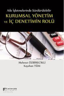  Aile İşletmelerinde Kurumsal Yönetim ve İç Denetimin Rolü | Aile İşletmelerinde Kurumsal Yönetim ve İç Denetimin Rolü | Kayahan Tüm | Seyfi Karahan | Mehmet Özbirecikli | Mehmet ÖzbirecikliKayahan Tüm | Karahan Kitabevi | 9786054989508 