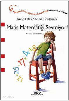  Matis Matematiği Sevmiyor | Yalçın Varnalı | Anne Lafay | Yapı Kredi Yayınları ( YKY ) | 9789750834028 | 