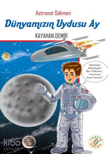  Dünyamızın Uydusu Ay Astronot Gökmen | Kayahan Demir | Ferfir Yayınları | 9786059937269 | 