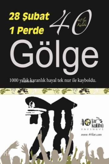  28 Şubat 1 Perde 40 Gölge | Kolektif | 40lar Kulübü Yayınevi | 9786058522145 | 