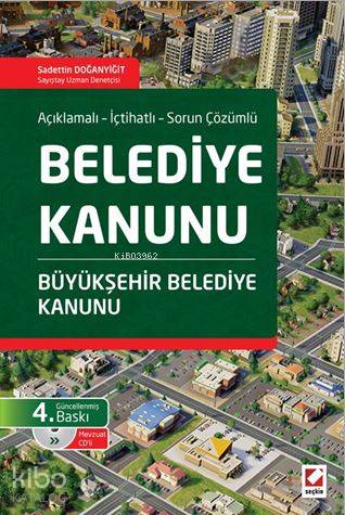  Belediye Kanunu ve Büyükşehir Belediye Kanunu | Belediye Kanunu ve Büyükşehir Belediye Kanunu | Sadettin Doğanyiğit | Seçkin Yayıncılık | 9789750235443 