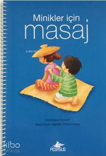 Minikler İçin Masaj | Cansu Gümüş | Zeynep Elif Tanyer | Dominique Dumont | Isabelle Charbonneau | Pegasus Yayıncılık | 9786053438014 | 