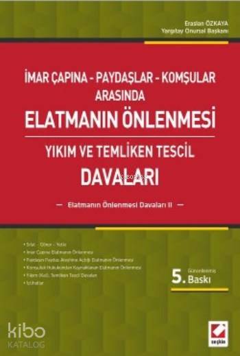  Elatmanın Önlenmesi Davaları 2 Yıkım ve Temliken Tescil Davaları | Elatmanın Önlenmesi Davaları 2 Yıkım ve Temliken Tescil Davaları | Eraslan Özkaya | Seçkin Yayıncılık | 9789750237690 