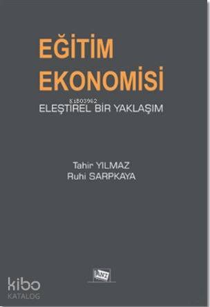  Eğitim Ekonomisi Eleştirel Bir Yaklaşım | Tahir Yılmaz | Anı Yayıncılık | 9786051700656 | 