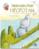  Timsah Olmak İsteyen Hipopotam | Jean Leroy | Yağmur Deniz Karataş | Gamze Tuncel Demir | Martı Çocuk Yayınları | 9786051862446 | 