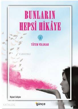  Bunların Hepsi Hikaye | Tüten Yolukar | Günçe Yayınları | 9786059782951 | 
