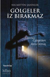  Gölgeler İz Bırakmaz Gölgeden Asla Dönüş | Necmettin Şahinler | Hayy Kitap | 9789752477469 | 