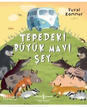  Tepedeki Büyük Mavi Şey | Tepedeki Büyük Mavi Şey | Ali Berktay | Nevin Avan Özdemir | Yuval Zommer | Türkiye İş Bankası Kültür Yayınları | 9786052952207 
