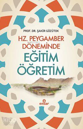  Hz Peygamber Döneminde Eğitim Öğretim | Hz Peygamber Döneminde Eğitim Öğretim | Şakir Gözütok | Halil Yılmaz | Ensar Neşriyat | 9786059519748 