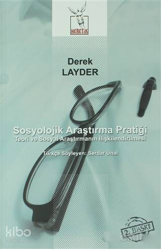  Sosyolojik Araştırma Pratiği Teori ve Sosyal Araştırmanın İlişkilendirilmesi | Sosyolojik Araştırma Pratiği Teori ve Sosyal Araştırmanın İlişkilendirilmesi | Derek Layder | Serdar Ünal | Heretik Yayıncılık | 9786058446625 