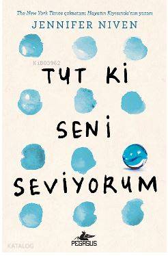  Tut Ki Seni Seviyorum | Tuğçe Kayıtmaz | Çiçek Eriş | Jennifer Niven | Pegasus Yayıncılık | 9786052993903 | 