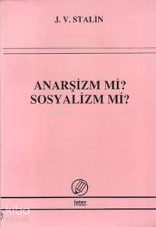  Anarşizm mi Sosyalizm mi | Josef Vissaryonoviç Çugaşvili Stalin | İsmail Yarkın | İnter Yayınları | 9789757349655 | 