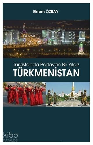  Türkistanda Parlayan Bir Yıldız Türkmenistan | Ekrem Özbay | Hiperlink Yayınları | 9786052812655 | 