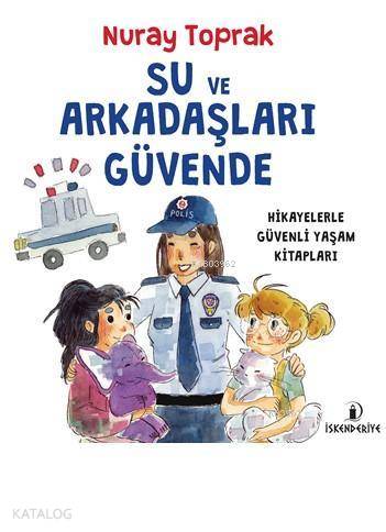  Su ve Arkadaşları Güvende Hikayelerle Güvenli Yaşam Kitapları | Su ve Arkadaşları Güvende Hikayelerle Güvenli Yaşam Kitapları | Nuray Toprak | İskenderiye Kitap | 9786059900454 
