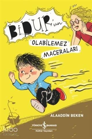  Bidurun Olabilemez Maceraları | Bidurun Olabilemez Maceraları | Nevin Avan Özdemir | Zeynep Özatalay | Alaaddin Beken | Türkiye İş Bankası Kültür Yayınları | 9786052956526 