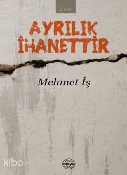  Ayrılık İhanettir | Mehmet İşler | Mühür Kitaplığı | 9786059854658 | 