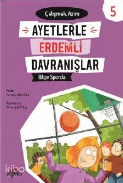  Bilge Sporda Çalşmak Azim Ayetlerle Erdemli Davranışlar 5 | Bilge Sporda Çalşmak Azim Ayetlerle Erdemli Davranışlar 5 | Derya Işık Özbay | Yasemin Ulun Pak | Düş Değirmeni | 9789758739738 