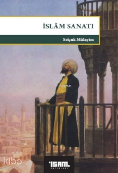  İslam Sanatı | İslam Sanatı | Selçuk Mülayim | İSAM (İslam Araştırmaları Merkezi) | 9789753899208 