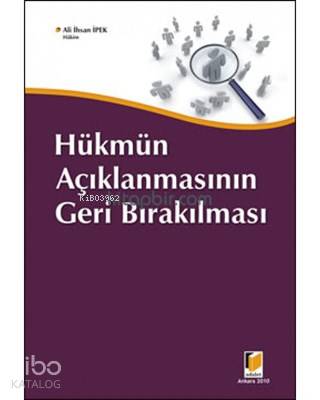  Hükmün Açıklanmasının Geri Bırakılması | Hükmün Açıklanmasının Geri Bırakılması | Ali İhsan İpek | Adalet Yayınevi | 9786054378609 