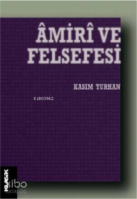  Âmirî ve Felsefesi | Kasım Turhan | M Cüneyt Kaya | Zeyd Karaaslan | Sibel Yalçın | Semih Atiş | Klasik Yayınları | 9789752484450 | 