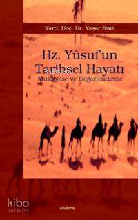  Hz Yûsufun Tarihsel Hayatı Mukayese ve Değerlendirme | Hz Yûsufun Tarihsel Hayatı Mukayese ve Değerlendirme | Yaşar Kurt | Araştırma Yayınları | 9789756788257 