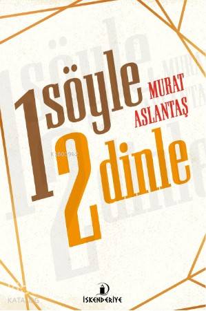  Bir Söyle İki Dinle | Bir Söyle İki Dinle | Burak Fazıl Çabuk | Erdinç Baş | Murat Aslantaş | İskenderiye Kitap | 9786059900751 