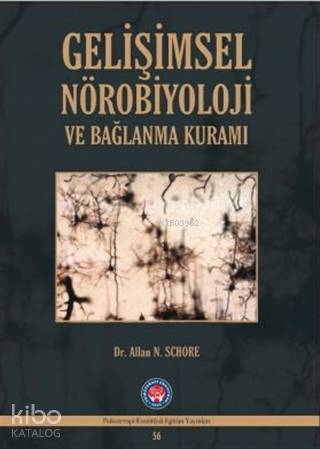  Gelişimsel Nörobiyoloji ve Bağlanma Kuramı | Gelişimsel Nörobiyoloji ve Bağlanma Kuramı | Allan N Schore | Psikoterapi Enstitüsü | 9786057926388 