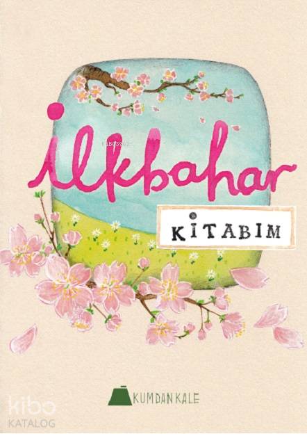  İlkbahar Kitabım | Işıl Erverdi | Karen Fung | Kumdan Kale Yayınları | 9786059267632 | 
