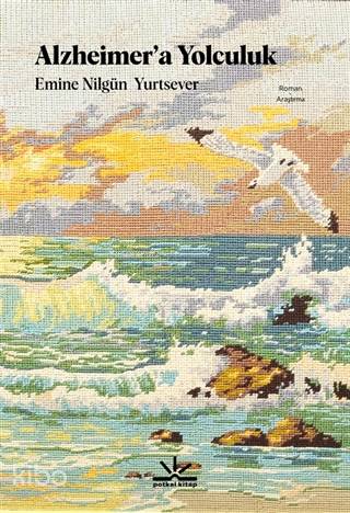  Alzheimera Yolculuk | Emine Nilgün Yurtsever | Potkal Kitap Yayınları | 9786058009615 | 