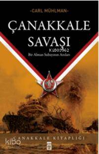  Çanakkale Savaşı Bir Alman Subayının Anıları | Carl Muhlman | Sedat Umran | Timaş Yayınları | 9799753623680 | 