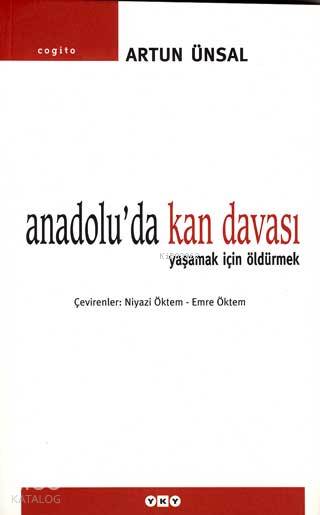  Anadoluda Kan Davası Yaşamak İçin Öldürmek | Anadoluda Kan Davası Yaşamak İçin Öldürmek | Artun Ünsal | Emre Öktem Niyazi Öktem | KapakNahide Dikel | Yapı Kredi Yayınları ( YKY ) | 9789753634465 