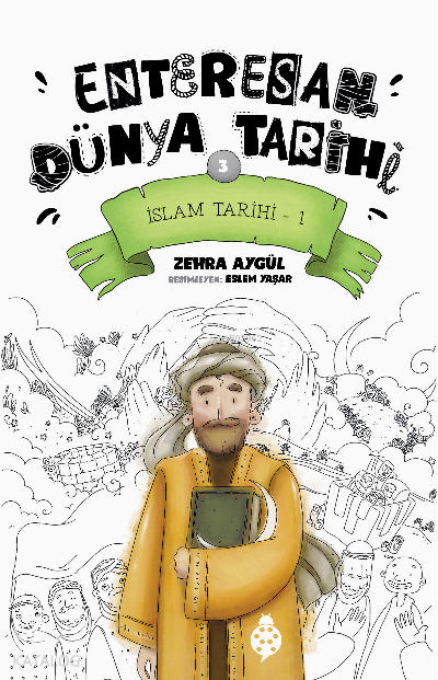  Enteresan Dünya Tarihi3 İslam Tarihi1 | Enteresan Dünya Tarihi3 İslam Tarihi1 | Zehra Aygül | Eslem Yaşar | Uğurböceği Yayınları | 9786257151566 
