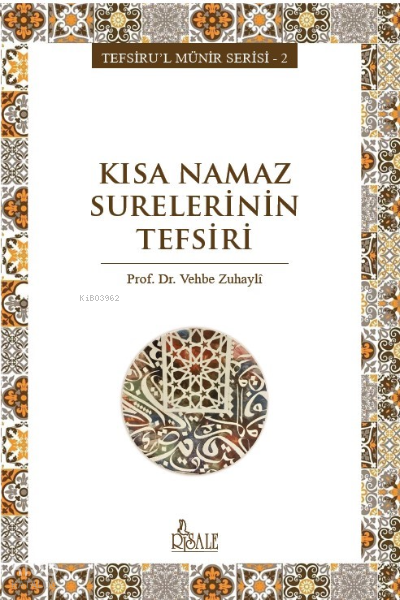  Kısa Namaz Surelerinin Tefsiri | Kısa Namaz Surelerinin Tefsiri | Vehbe Zuhaylî | Risale Yayınları | 9786257786287 